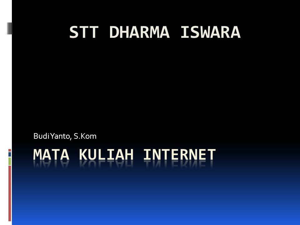 STT DHARMA ISWARA Budi Yanto, S.Kom MATA KULIAH INTERNET