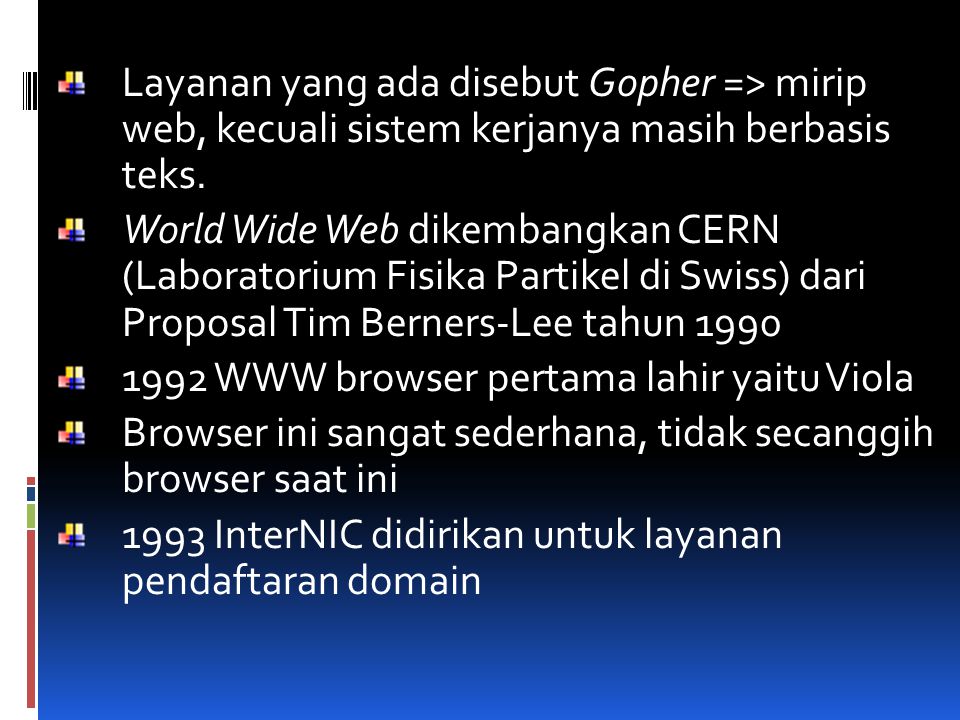 Layanan yang ada disebut Gopher => mirip web, kecuali sistem kerjanya masih berbasis teks.