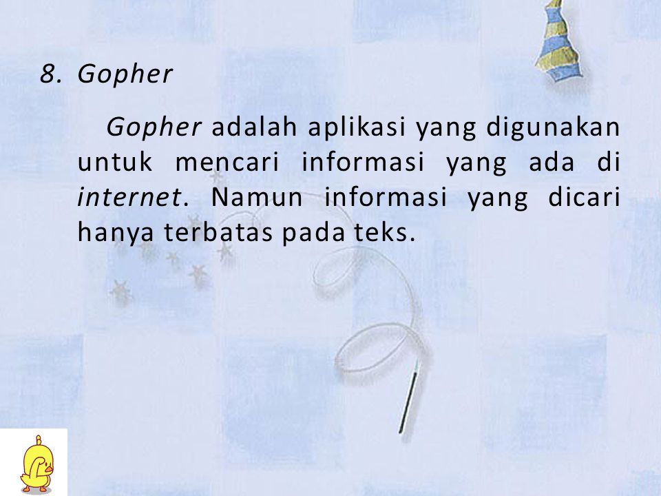 Gopher Gopher adalah aplikasi yang digunakan untuk mencari informasi yang ada di internet.