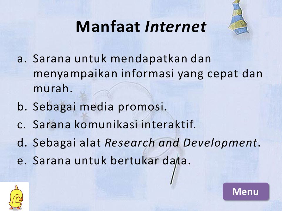 Manfaat Internet Sarana untuk mendapatkan dan menyampaikan informasi yang cepat dan murah. Sebagai media promosi.
