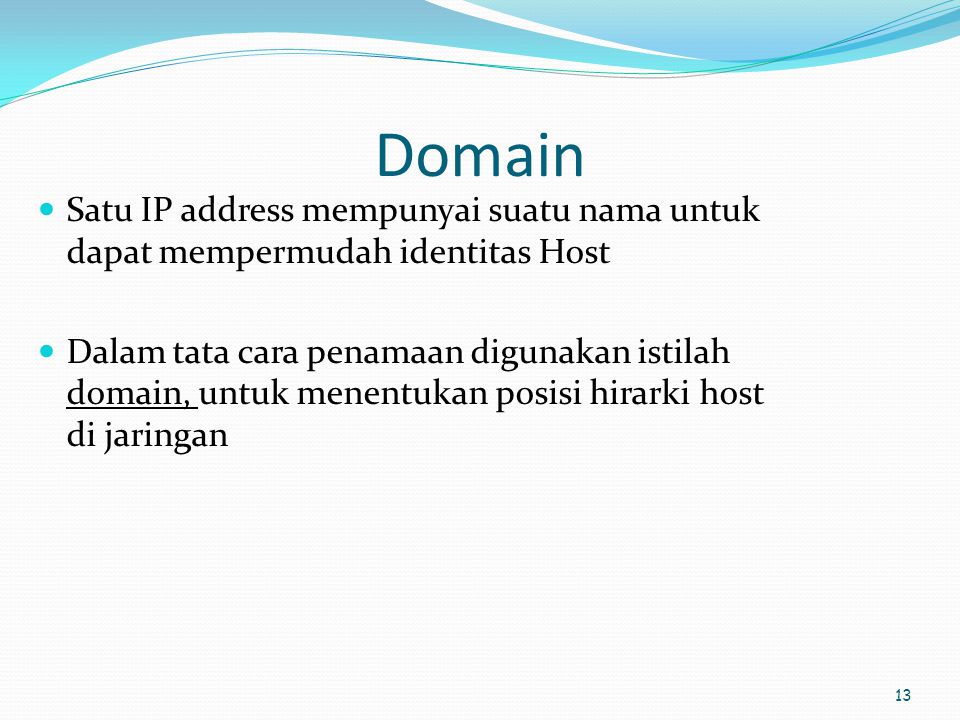 Domain Satu IP address mempunyai suatu nama untuk dapat mempermudah identitas Host.