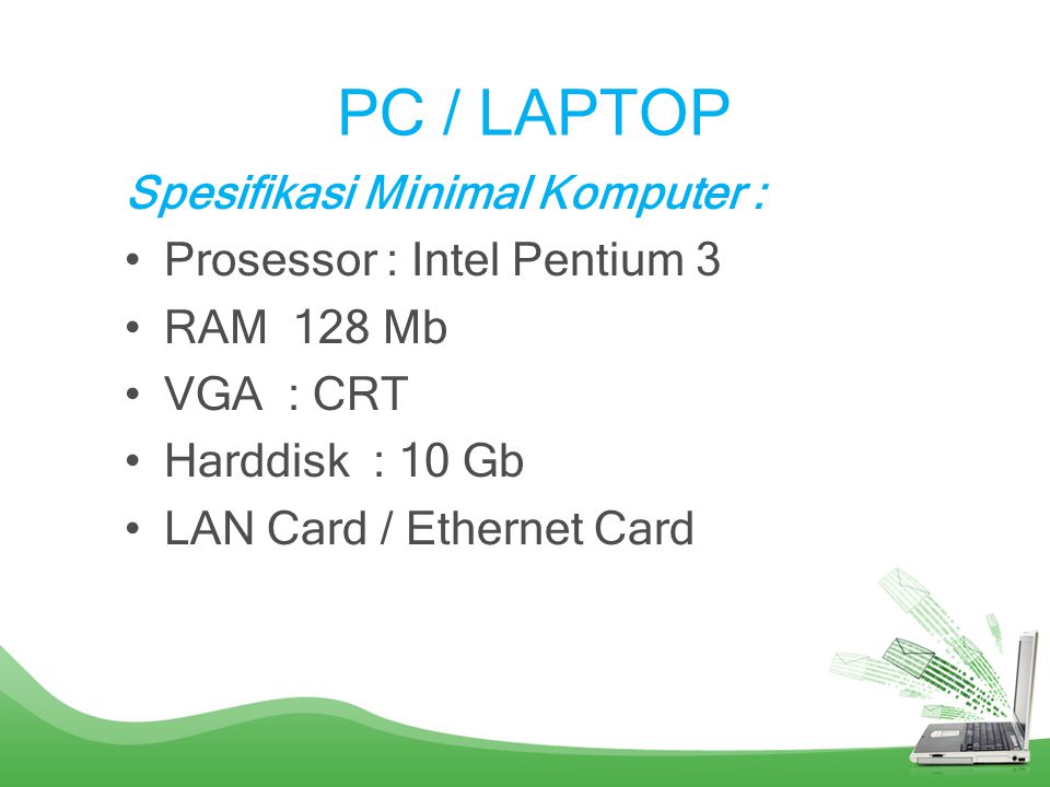 PC / LAPTOP Spesifikasi Minimal Komputer : Prosessor : Intel Pentium 3