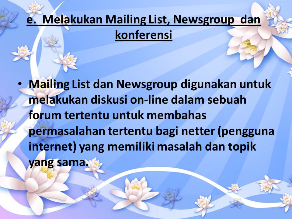 e. Melakukan Mailing List, Newsgroup dan konferensi