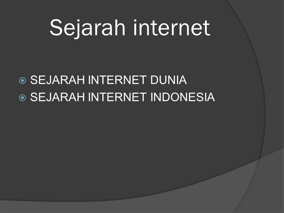 Sejarah internet SEJARAH INTERNET DUNIA SEJARAH INTERNET INDONESIA