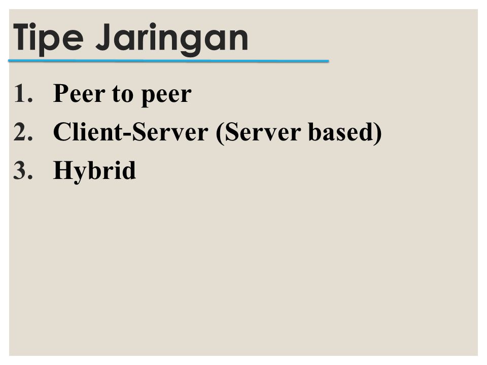Tipe Jaringan Peer to peer Client-Server (Server based) Hybrid