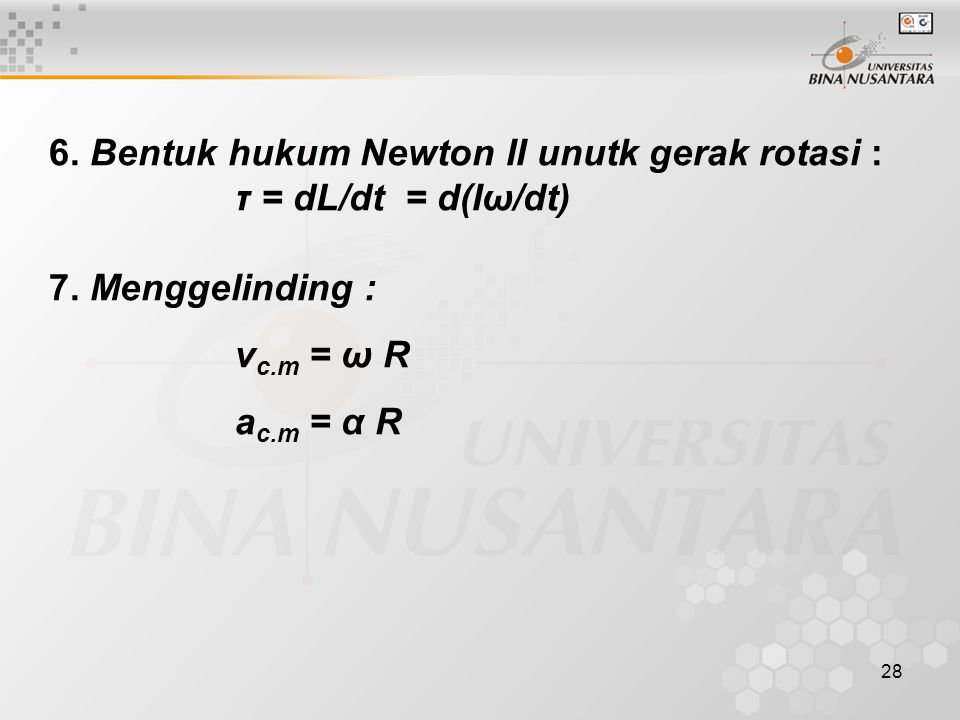 6. Bentuk hukum Newton II unutk gerak rotasi :