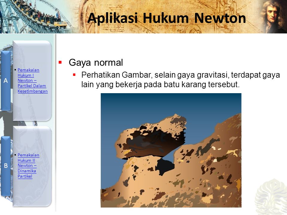 Gaya normal Perhatikan Gambar, selain gaya gravitasi, terdapat gaya lain yang bekerja pada batu karang tersebut.