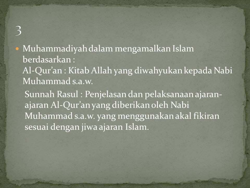 3 Muhammadiyah dalam mengamalkan Islam berdasarkan : Al-Qur’an : Kitab Allah yang diwahyukan kepada Nabi Muhammad s.a.w.
