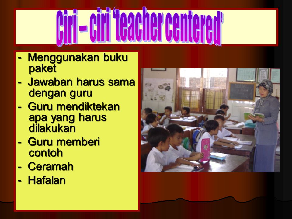 Ciri – ciri ‘teacher centered’