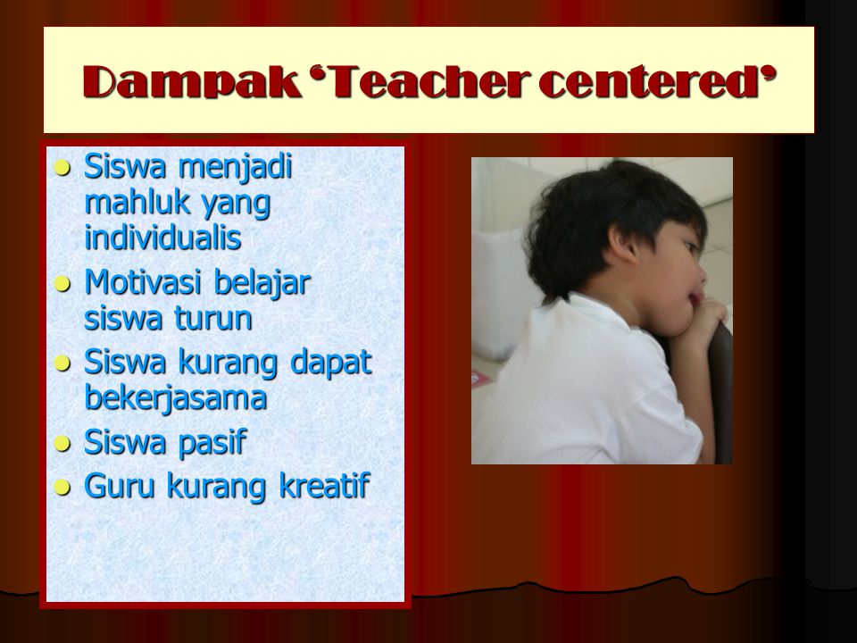 Dampak ‘Teacher centered’