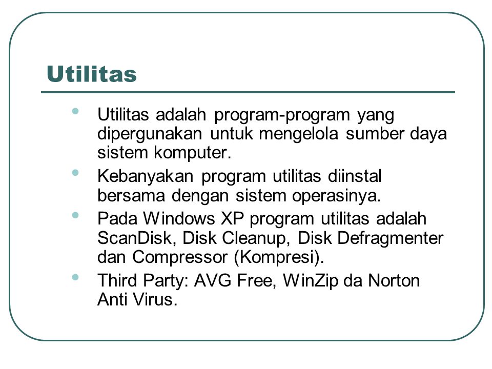 Utilitas Utilitas adalah program-program yang dipergunakan untuk mengelola sumber daya sistem komputer.