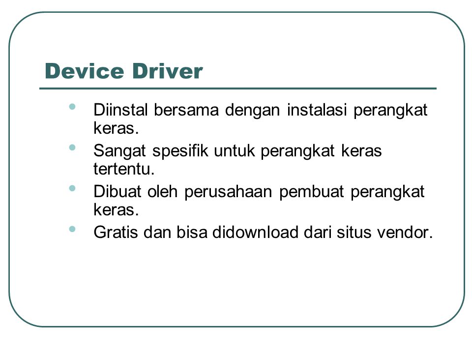 Device Driver Diinstal bersama dengan instalasi perangkat keras.
