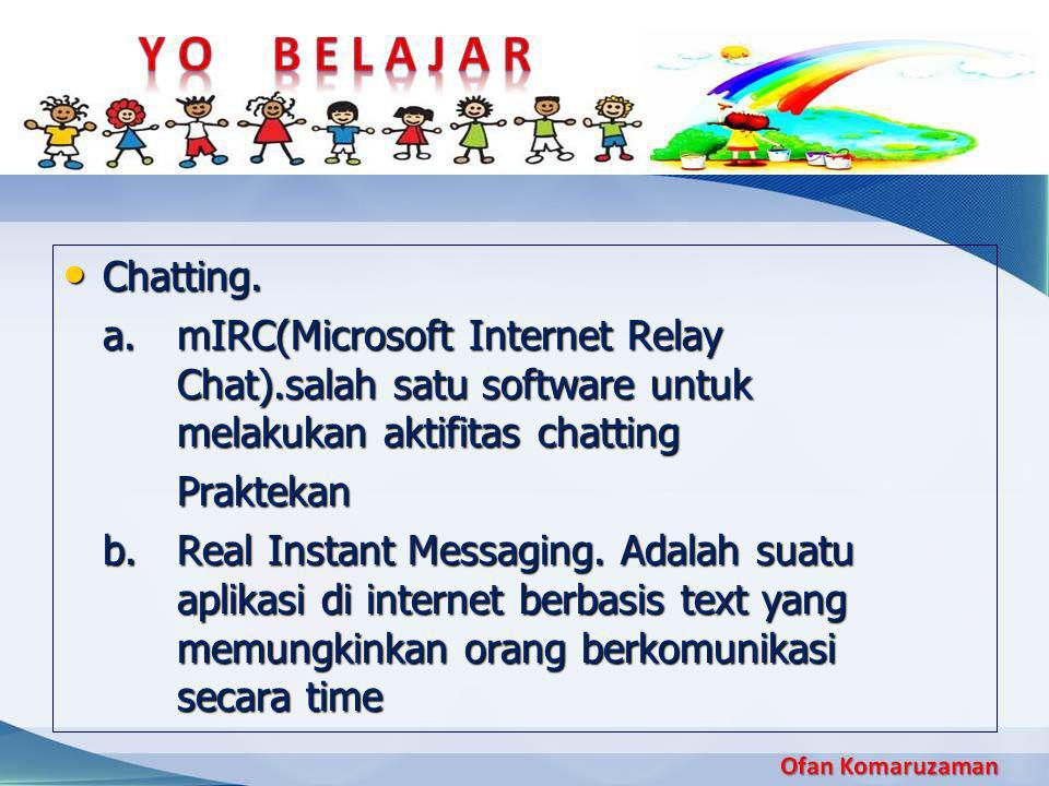 Chatting. a. mIRC(Microsoft Internet Relay Chat).salah satu software untuk melakukan aktifitas chatting.