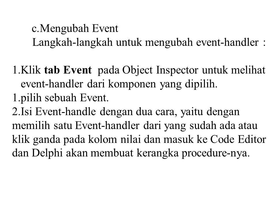 Mengubah Event Langkah-langkah untuk mengubah event-handler : Klik tab Event pada Object Inspector untuk melihat.