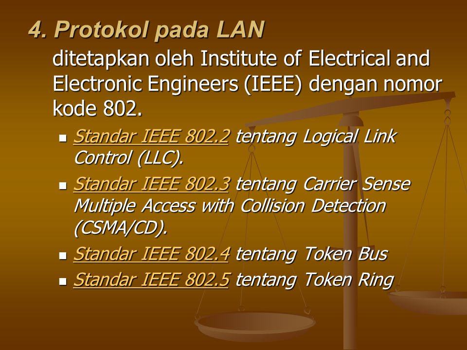 4. Protokol pada LAN ditetapkan oleh Institute of Electrical and Electronic Engineers (IEEE) dengan nomor kode 802.