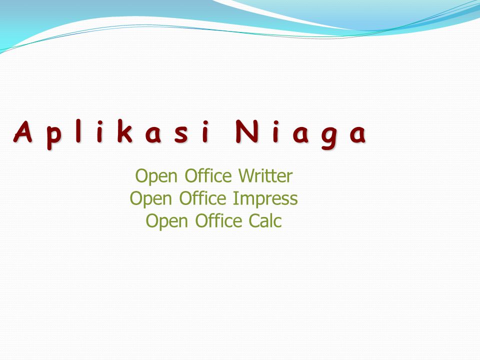 A p l i k a s i N i a g a Open Office Writter Open Office Impress