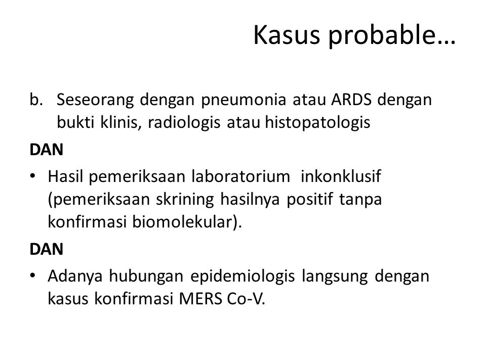 Kasus probable… Seseorang dengan pneumonia atau ARDS dengan bukti klinis, radiologis atau histopatologis.