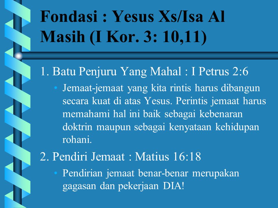 Fondasi : Yesus Xs/Isa Al Masih (I Kor. 3: 10,11)
