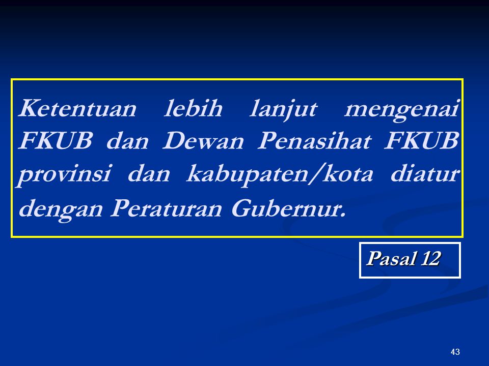Ketentuan lebih lanjut mengenai FKUB dan Dewan Penasihat FKUB provinsi dan kabupaten/kota diatur dengan Peraturan Gubernur.
