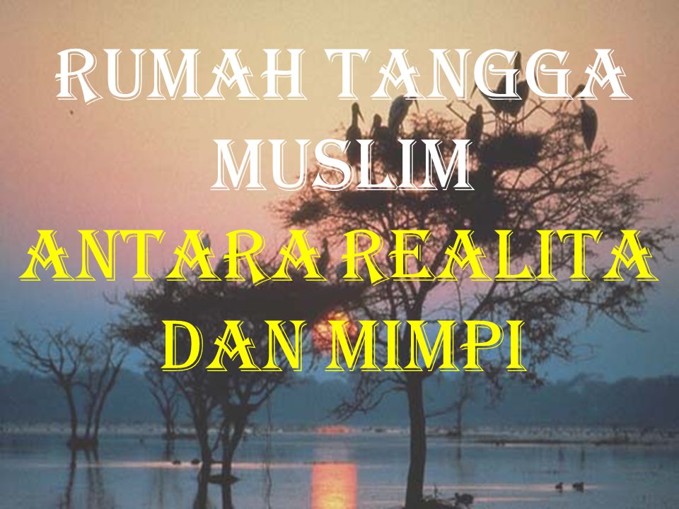 RUMAH TANGGA MUSLIM ANTARA REALITA DAN MIMPI