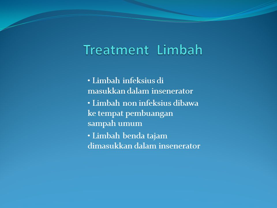 Treatment Limbah • Limbah infeksius di masukkan dalam insenerator
