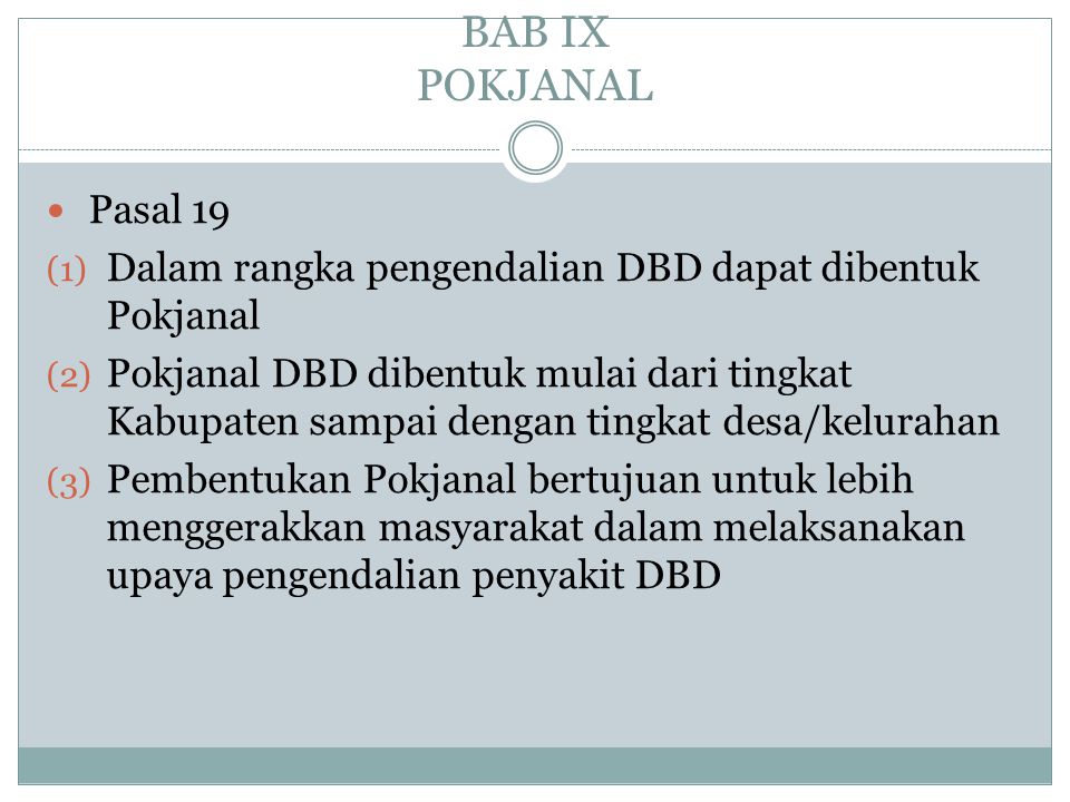 BAB IX POKJANAL Pasal 19. Dalam rangka pengendalian DBD dapat dibentuk Pokjanal.