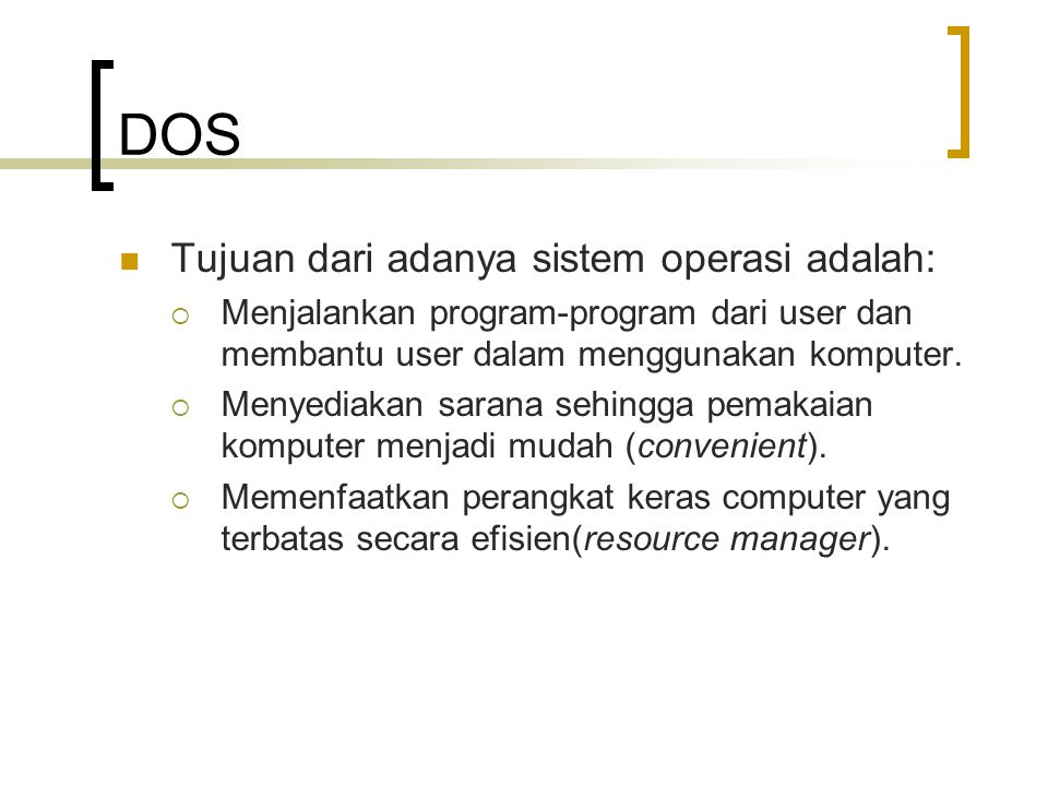 DOS Tujuan dari adanya sistem operasi adalah: