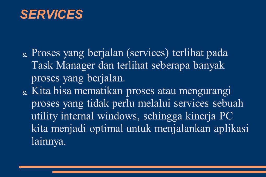 SERVICES Proses yang berjalan (services) terlihat pada Task Manager dan terlihat seberapa banyak proses yang berjalan.