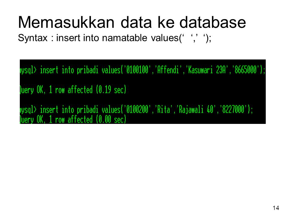 Memasukkan data ke database Syntax : insert into namatable values(‘ ‘,’ ‘);