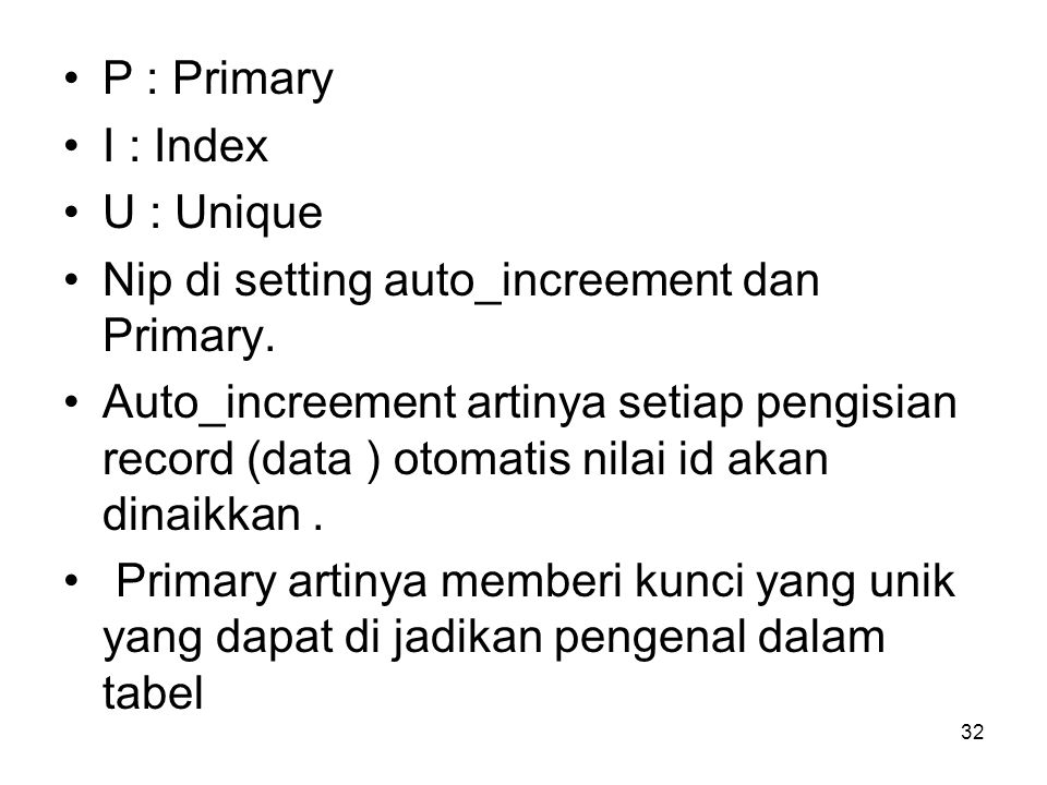 P : Primary I : Index. U : Unique. Nip di setting auto_increement dan Primary.