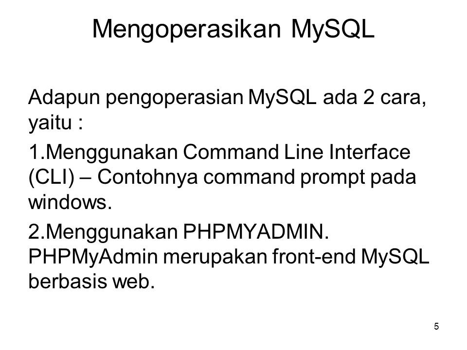 Mengoperasikan MySQL Adapun pengoperasian MySQL ada 2 cara, yaitu :