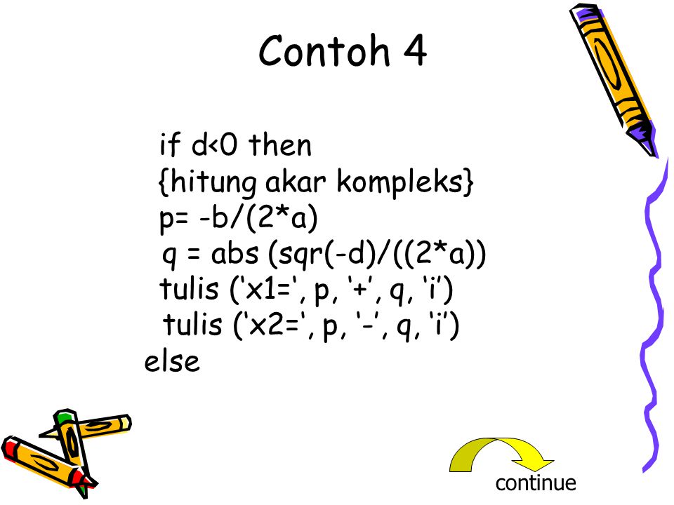 Contoh 4 if d<0 then {hitung akar kompleks} p= -b/(2*a)