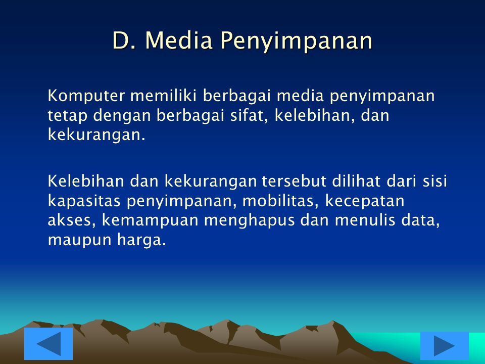 D. Media Penyimpanan Komputer memiliki berbagai media penyimpanan tetap dengan berbagai sifat, kelebihan, dan kekurangan.