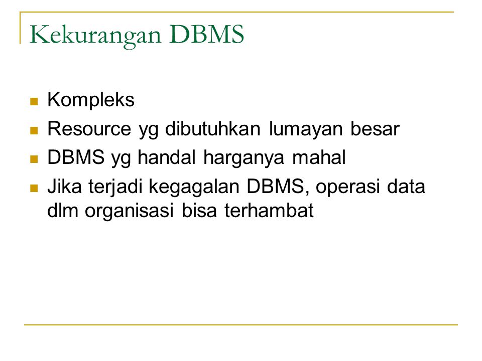 Kekurangan DBMS Kompleks Resource yg dibutuhkan lumayan besar