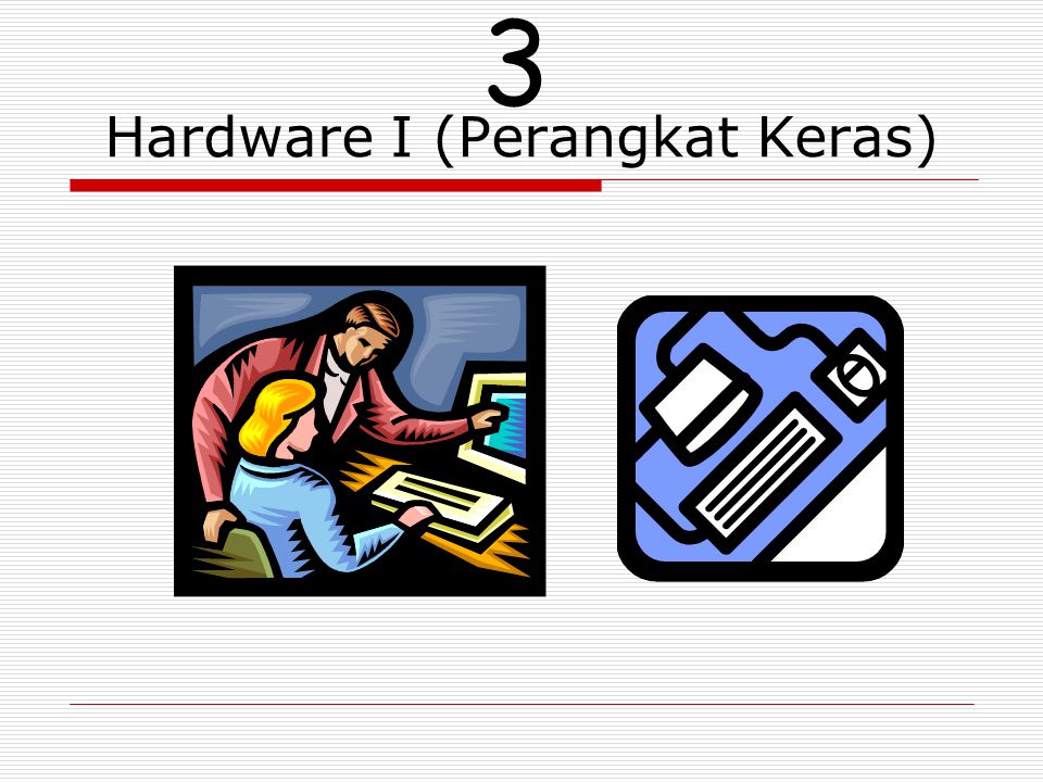 Hardware I (Perangkat Keras)