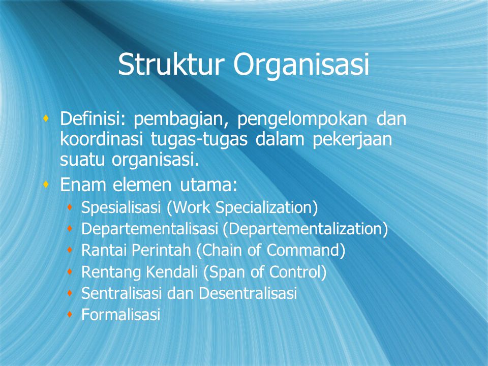 Struktur Organisasi Definisi: pembagian, pengelompokan dan koordinasi tugas-tugas dalam pekerjaan suatu organisasi.