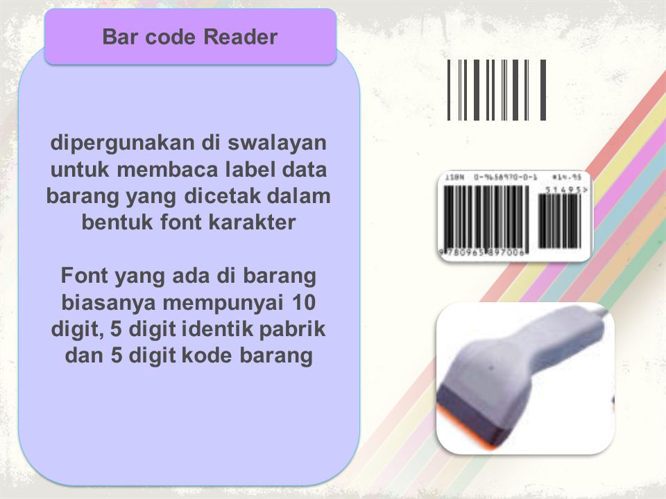 Bar code Reader dipergunakan di swalayan untuk membaca label data barang yang dicetak dalam bentuk font karakter.