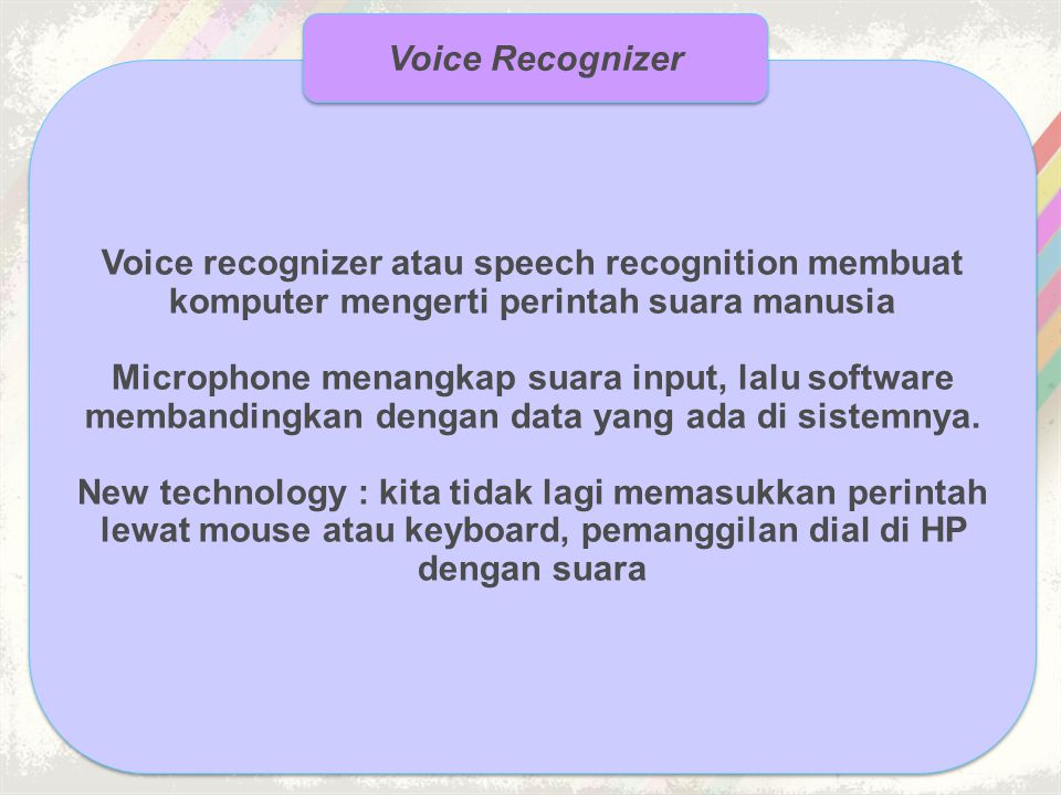 Voice Recognizer Voice recognizer atau speech recognition membuat komputer mengerti perintah suara manusia.