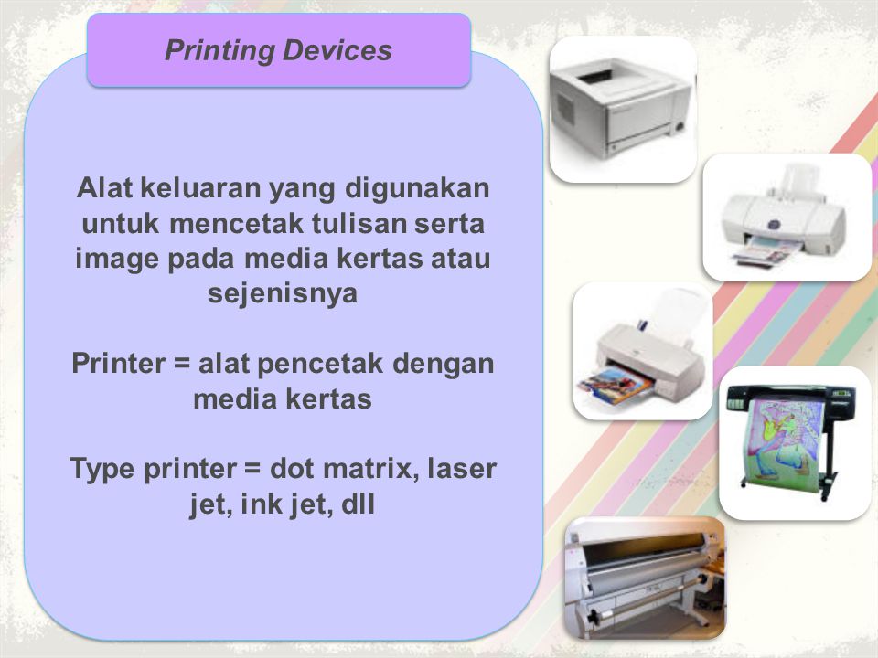 Printer = alat pencetak dengan media kertas