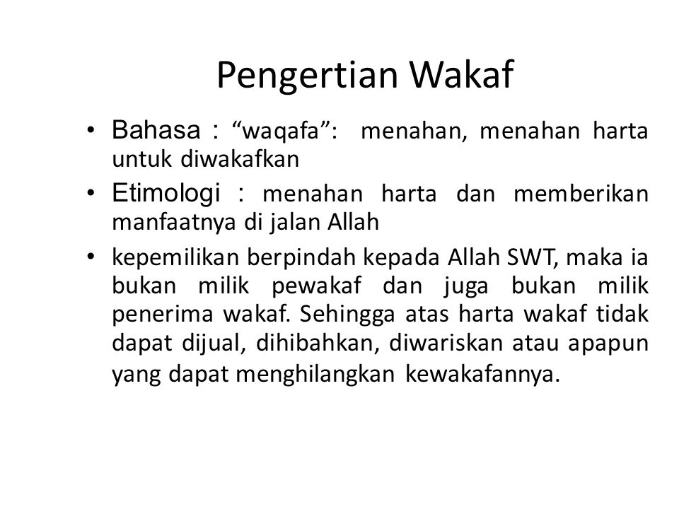 Pengertian Wakaf Bahasa : waqafa : menahan, menahan harta untuk diwakafkan. Etimologi : menahan harta dan memberikan manfaatnya di jalan Allah.