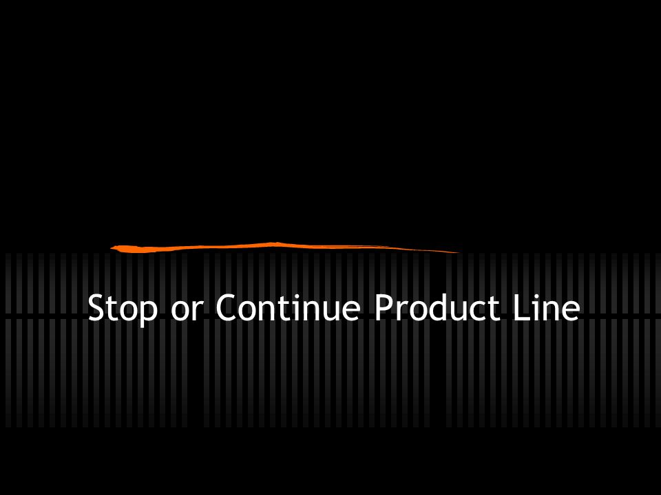 Stop or Continue Product Line
