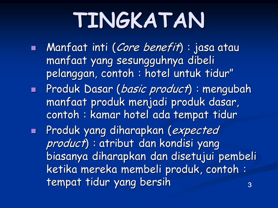 TINGKATAN Manfaat inti (Core benefit) : jasa atau manfaat yang sesungguhnya dibeli pelanggan, contoh : hotel untuk tidur