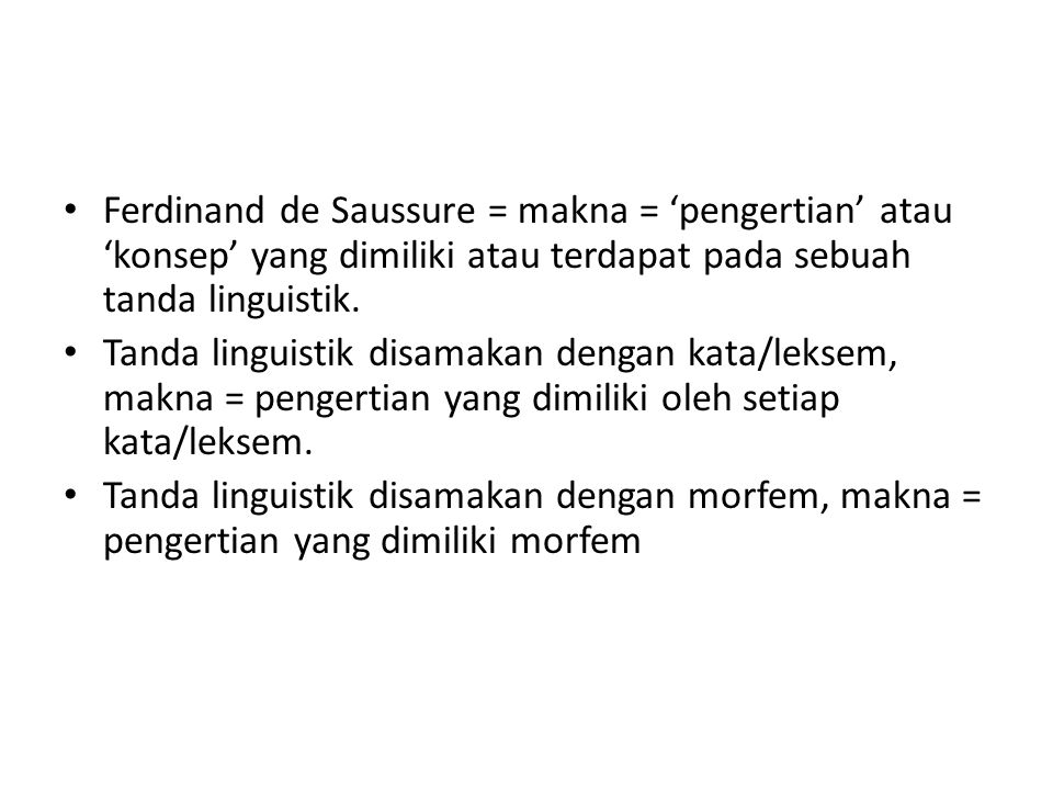 Ferdinand de Saussure = makna = ‘pengertian’ atau ‘konsep’ yang dimiliki atau terdapat pada sebuah tanda linguistik.