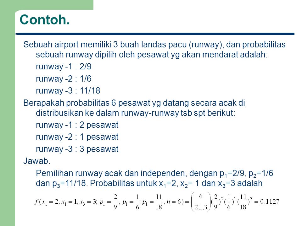 Contoh. Sebuah airport memiliki 3 buah landas pacu (runway), dan probabilitas sebuah runway dipilih oleh pesawat yg akan mendarat adalah: