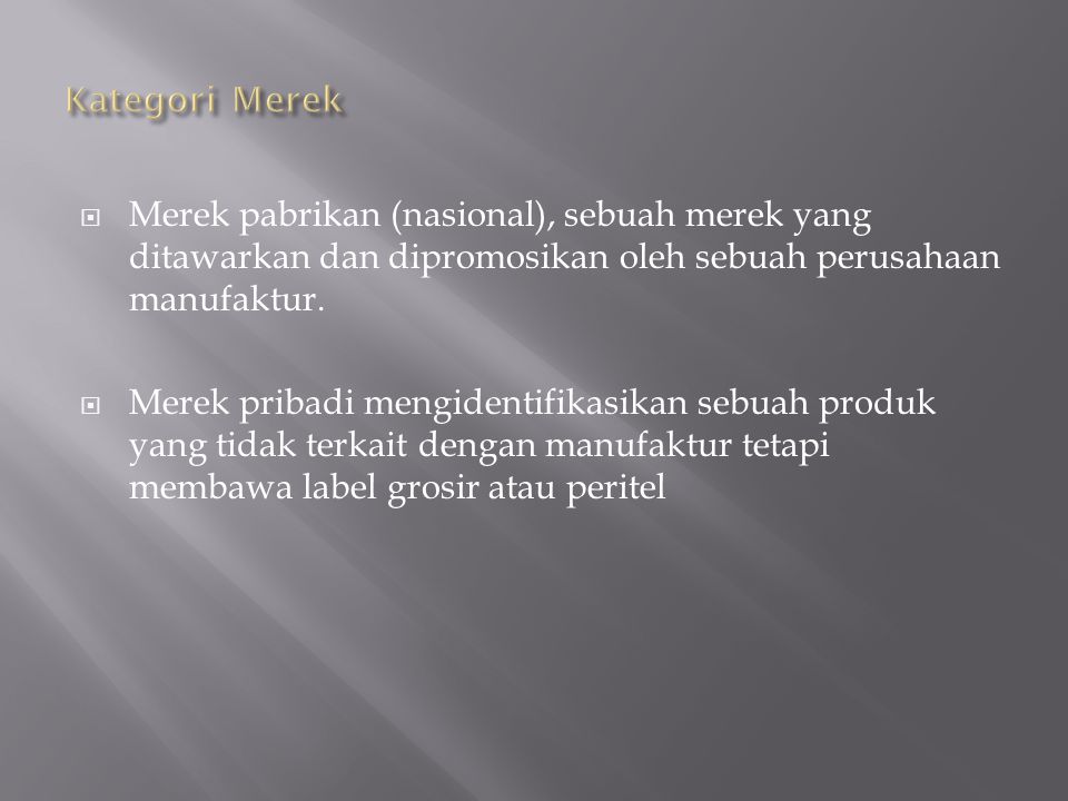 Kategori Merek Merek pabrikan (nasional), sebuah merek yang ditawarkan dan dipromosikan oleh sebuah perusahaan manufaktur.