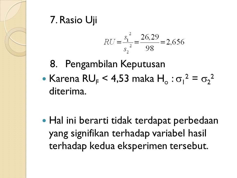 7. Rasio Uji 8. Pengambilan Keputusan. Karena RUF < 4,53 maka Ho : 12 = 22 diterima.