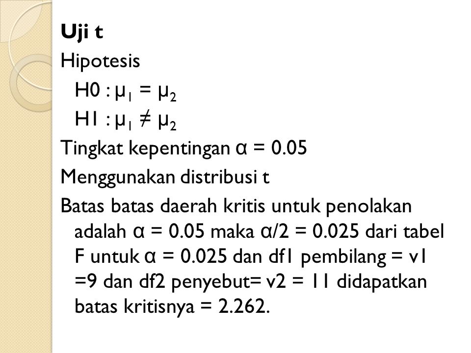 Uji t Hipotesis. H0 : μ1 = μ2. H1 : μ1 ≠ μ2. Tingkat kepentingan α = Menggunakan distribusi t.
