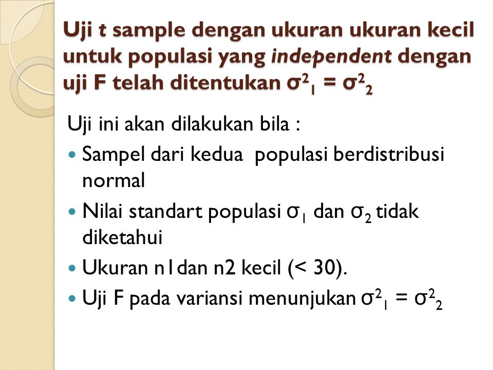 Uji t sample dengan ukuran ukuran kecil untuk populasi yang independent dengan uji F telah ditentukan σ21 = σ22