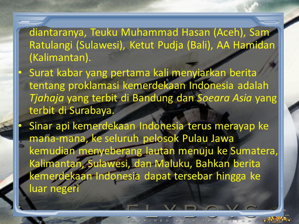 diantaranya, Teuku Muhammad Hasan (Aceh), Sam Ratulangi (Sulawesi), Ketut Pudja (Bali), AA Hamidan (Kalimantan).