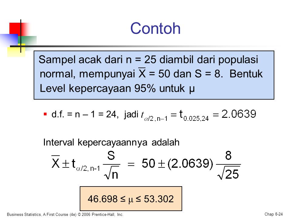 Contoh Sampel acak dari n = 25 diambil dari populasi normal, mempunyai X = 50 dan S = 8. Bentuk Level kepercayaan 95% untuk μ.